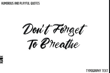 Don’t Forget To Breathe   -Humorous and Playful Quote Vector – Hand Drawn Brush Typography Artwork