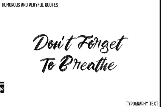 Naklejki Don’t Forget To Breathe   -Humorous and Playful Quote Vector – Hand Drawn Brush Typography Artwork
