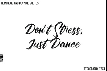 Don’t Stress, Just Dance   -Humorous and Playful Quote Vector – Hand Drawn Brush Typography Artwork