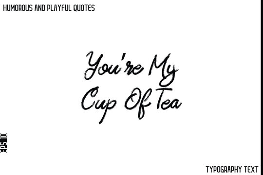 Naklejki You’re My Cup Of Tea    -Humorous and Playful Quote Vector – Hand Drawn Brush Typography Artwork