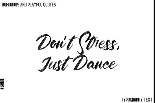 Naklejki Don’t Stress, Just Dance   -Humorous and Playful Quote Vector – Hand Drawn Brush Typography Artwork