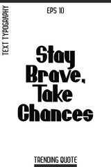 Stay Brave, Take Chances  -Inspirational Trending T-Shirt Quote Modern Bold Typography Text Vector Design