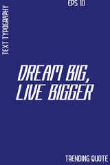 Dream Big, Live Bigger    -Cool Trendy Modern Typography Quote Vector for T-Shirt Vector Design