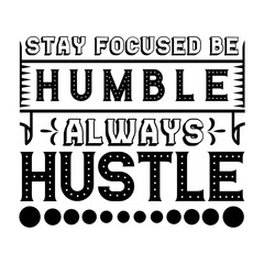 stay focused be humble always hustle svg design