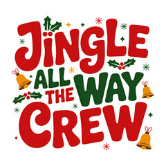 Jingle All The Way The Crew text in bold retro style with festive holly and bells on black background