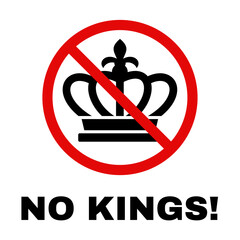 No king prohibition. Forbidden sign with crown, stop allowed sign. Kingdom protests, democracy symbol, heraldic monarchy symbol black silhouette in red circle, vector isolated concept