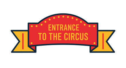Vintage circus entrance sign ready for fun and entertainment today