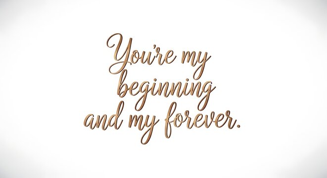 Elegant Script Quote Youre My Beginning and My Forever on White Background.