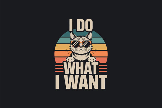 A cartoon cat wearing sunglasses and a retro sunset background displays the text "I DO WHAT I WANT".
