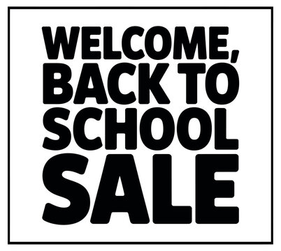A bold, black and white graphic announces a "Welcome, Back to School Sale" with large, impactful lettering to attract shoppers.