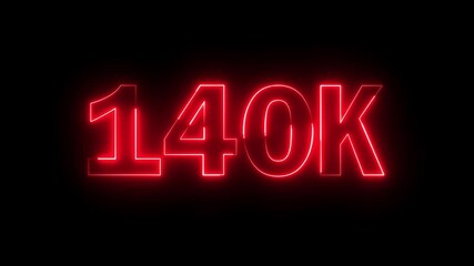 Glowing neon red color 140k number text icon animation followers or subscribers and like comment letter celebration on black background