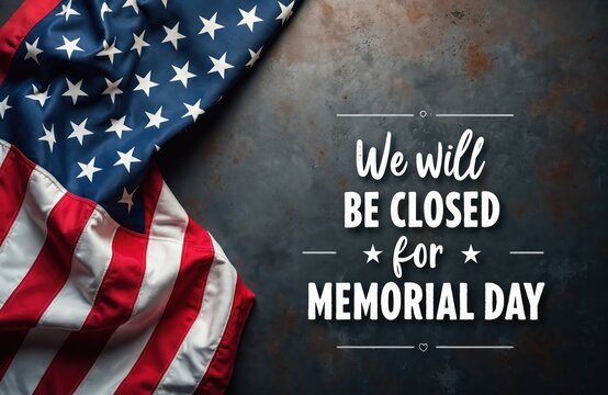 Photo features US flag and text. It says we will be closed for Memorial Day on rusty metal background. Patriotic holiday concept is represented here.