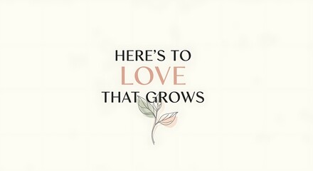 A minimalist illustration of a sprouting plant with the phrase love that grows