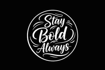 Stay Bold Always Typography Design.