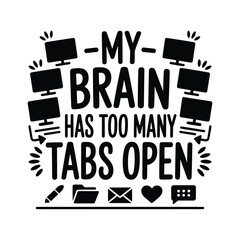 My brain has too many tabs open funny computer quote