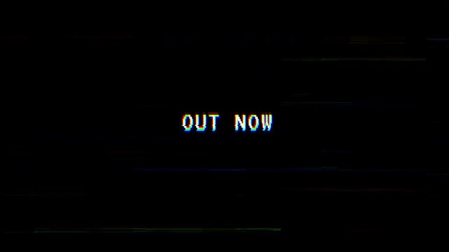 OUT NOW text with vintage VHS glitch, RGB distortion, and static noise lines over a dark analog screen background. 4K video