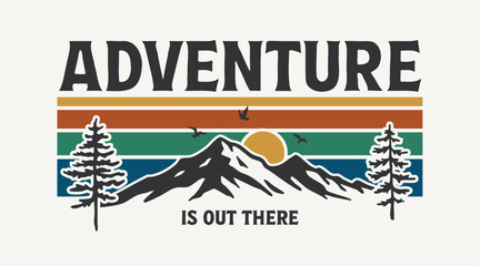 Retro mountain adventure t-shirt graphic with sunset stripes, pine trees, birds, and an inspirational quote; Adventure is out there.Perfect for outdoor theme products and apparel designs.	