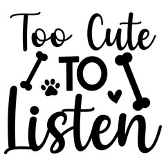 Too cute to listen