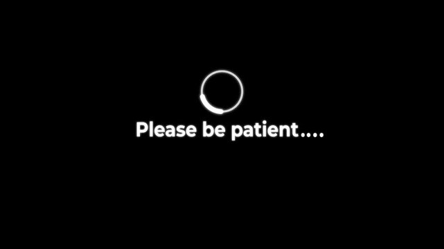 &ldquo;please be patient&rdquo; Animation &mdash; Real-Time Progress Indicator for Seamless Data Sync and System Status on black background