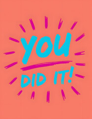 You Did It! Colorful motivational message on a vibrant background