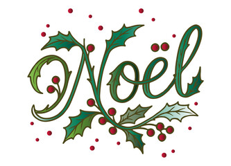 Elegante &bdquo;No&euml;l&ldquo;-Schriftzug-Illustration mit weihnachtlichem Stechpalmenlaub und roten Beeren. Dekoratives, festliches Motiv f&uuml;r Weihnachtsdesigns und saisonale Projekte.