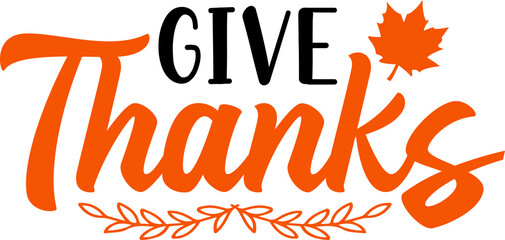 Give Thanks Thanksgiving typography clip art design on plain white transparent isolated background for card, shirt, hoodie, sweatshirt, apparel, card, tag, mug, icon, poster or badge
