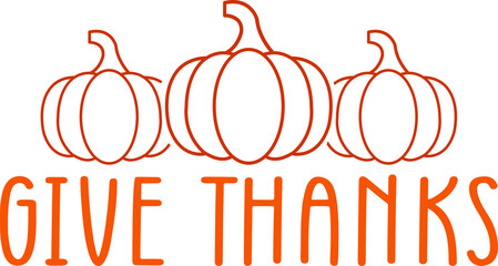 Give Thanks Thanksgiving typography clip art design on plain white transparent isolated background for card, shirt, hoodie, sweatshirt, apparel, card, tag, mug, icon, poster or badge