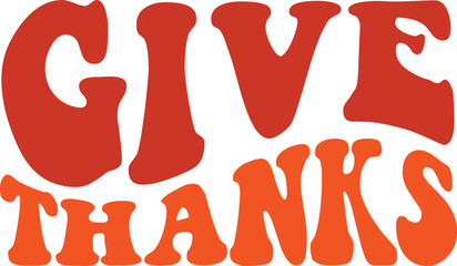 Give Thanks Thanksgiving typography clip art design on plain white transparent isolated background for card, shirt, hoodie, sweatshirt, apparel, card, tag, mug, icon, poster or badge