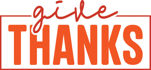 Give Thanks Thanksgiving typography clip art design on plain white transparent isolated background for card, shirt, hoodie, sweatshirt, apparel, card, tag, mug, icon, poster or badge