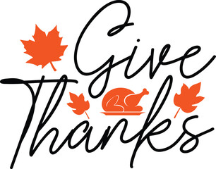 Give Thanks Thanksgiving typography clip art design on plain white transparent isolated background for card, shirt, hoodie, sweatshirt, apparel, card, tag, mug, icon, poster or badge