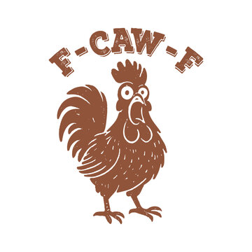 Funny rooster cock chicken Expression with the text F-CAW-F, Hand drawn vintage retro silhouette style T-Shirt Graphic.