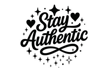 Fototapeta premium Stay Authentic Typography. “Stay Authentic”. modern hand lettering, smooth curves, balanced composition, clear