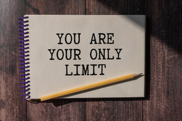 Your only limit is you. Inspirational motivating quote.