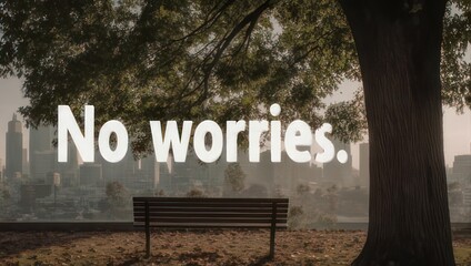 Empty park bench under a large tree with No worries. text overlay, symbolizing peace and tranquility.