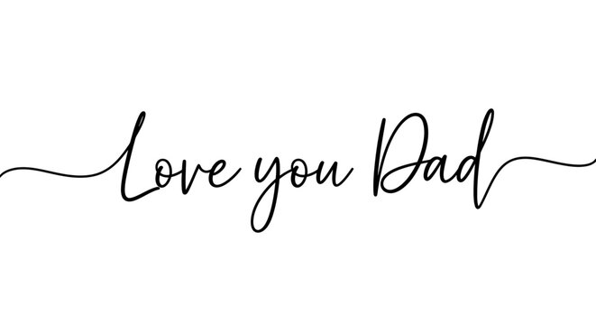 Elegant cursive text saying "Love you Dad" on a white background.