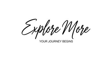 Explore More text graphic with the tagline 'Your Journey Begins'.