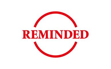 REMINDED - Red Rubber Stamp with text REMINDED
