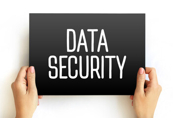 Data Security - protecting digital data in a database, from destructive forces and from the unwanted actions of unauthorized users, text concept on card