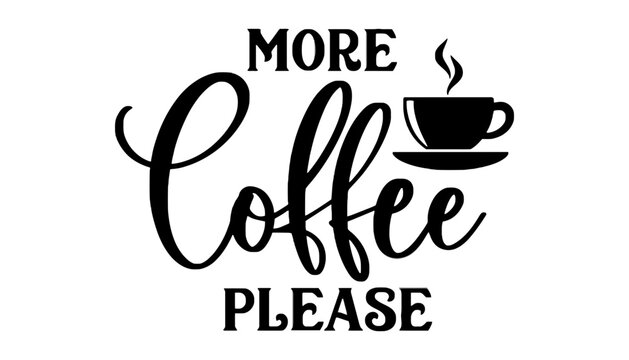 More coffee please coffee lover caffeine drink coffee artwork