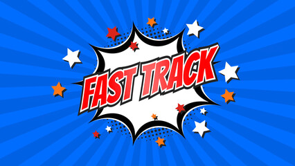FAST TRACK – Comic Pop Art text video. Vintage colorful cartoon image with explosion of speech bubble message © Myvector