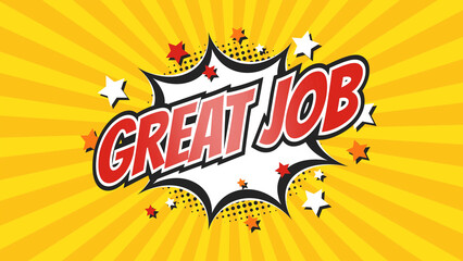 GREAT JOB – Comic Pop Art text video. Vintage colorful cartoon image with explosion of speech bubble message © Myvector