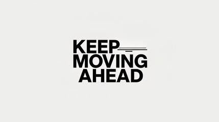 Bold black text motivational phrase keep moving ahead