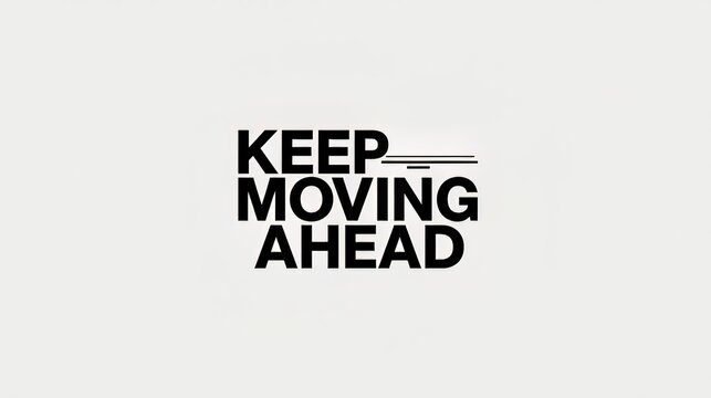 Bold black text motivational phrase keep moving ahead