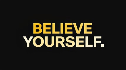 Believe yourself motivational quote on black background
