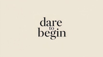 Inspirational typography featuring the phrase dare to begin