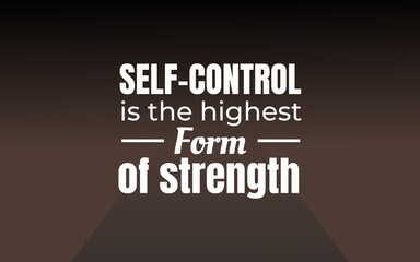 A quote emphasizing that self-control represents the greatest form of inner strength and discipline.