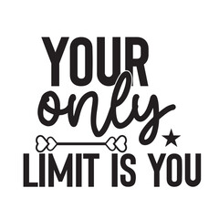 your only limit is you