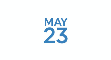 Mark Your Calendars: A Crisp, Clean Blue Reminder for May 23rd Special Event Milestone or National Day Celebratory Occasion Date Specific Day