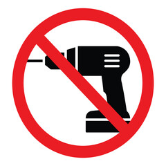 No drilling sign, prohibition sign, drill is forbidden, red circle crossed out