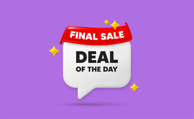 Day deal chat speech bubble. Final sale flag ribbon. Deal of the day tag. Special offer price sign. Advertising discounts symbol. 3d sparkle stars speech bubble. Vector